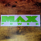 MAX POWER GREEN VIYNL STICKER